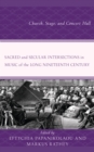 Sacred and Secular Intersections in Music of the Long Nineteenth Century : Church, Stage, and Concert Hall - Book