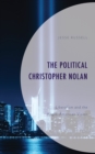 The Political Christopher Nolan : Liberalism and the Anglo-American Vision - Book