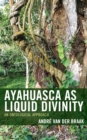 Ayahuasca as Liquid Divinity : An Ontological Approach - eBook