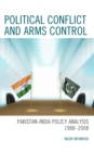 Political Conflict and Arms Control : Pakistan-India Policy Analysis 1988-2008 - Book