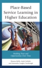 Place-Based Service Learning in Higher Education : Building Trust and Opportunities Over Time - Book