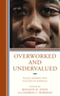 Overworked and Undervalued : Black Women and Success in America - Book