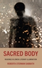 Sacred Body : Readings in Jewish Literary Illumination - Book