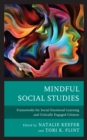 Mindful Social Studies : Frameworks for Social Emotional Learning and Critically Engaged Citizens - Book