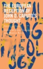 The European Reception of John D. Caputo’s Thought : Radicalizing Theology - Book