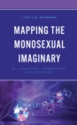 Mapping the Monosexual Imaginary : Bi+ Identity, Community, and Politics - eBook