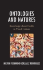 Ontologies and Natures : Knowledge about Health in Visual Culture - eBook