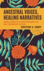 Ancestral Voices, Healing Narratives : Female Ghosts in Contemporary US and Caribbean Fiction - Book