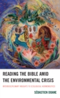 Reading the Bible amid the Environmental Crisis : Interdisciplinary Insights to Ecological Hermeneutics - Book