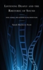 Listening Deafly and the Rhetoric of Sound : Voice, Silence, and Listening in Hollywood Films - Book