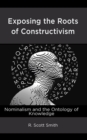 Exposing the Roots of Constructivism : Nominalism and the Ontology of Knowledge - eBook