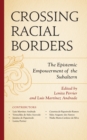 Crossing Racial Borders : The Epistemic Empowerment of the Subaltern - eBook