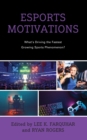 Esports Motivations : What's Driving the Fastest Growing Sports Phenomenon? - Book