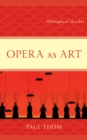 Opera as Art : Philosophical Sketches - Book