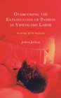 Overcoming the Exploitation of Passion in Videogame Labor : Playing with Passion - eBook