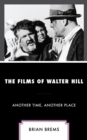 The Films of Walter Hill : Another Time, Another Place - Book