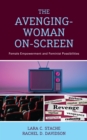The Avenging-Woman On-Screen : Female Empowerment and Feminist Possibilities - Book