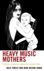 Heavy Music Mothers : Extreme Identities, Narrative Disruptions - eBook