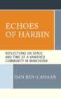 Echoes of Harbin : Reflections on Space and Time of a Vanished Community in Manchuria - Book