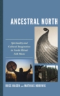 Ancestral North : Spirituality and Cultural Imagination in Nordic Ritual Folk Music - Book