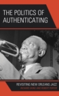 The Politics of Authenticating : Revisiting New Orleans Jazz - Book