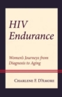 HIV Endurance : Women’s Journeys from Diagnosis to Aging - Book