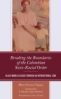 Breaking the Boundaries of the Colombian Socio-Racial Order : Black Middle Classes through an Intersectional Lens - eBook
