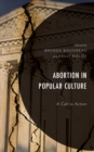 Abortion in Popular Culture : A Call to Action - Book