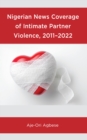 Nigerian News Coverage of Intimate Partner Violence, 2011–2022 - Book