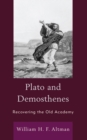 Plato and Demosthenes : Recovering the Old Academy - Book