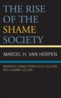 The Rise of the Shame Society : America’s Change from a Guilt Culture into a Shame Culture - Book