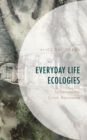 Everyday Life Ecologies : Sustainability, Crisis, Resistance - Book