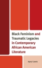Black Feminism and Traumatic Legacies in Contemporary African American Literature - Book