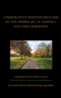 Comparative Postcolonialism in the Works of V.S. Naipaul and Toni Morrison : Fragmented Identities - eBook