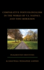 Comparative Postcolonialism in the Works of V.S. Naipaul and Toni Morrison : Fragmented Identities - Book