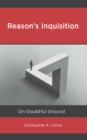 Reason’s Inquisition : On Doubtful Ground - Book