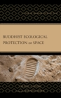 Buddhist Ecological Protection of Space : A Guide for Sustainable Off-Earth Travel - Book