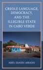 Creole Language, Democracy, and the Illegible State in Cabo Verde - Book
