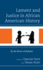 Lament and Justice in African American History : By the Rivers of Babylon - eBook
