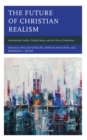 Future of Christian Realism : International Conflict, Political Decay, and the Crisis of Democracy - eBook