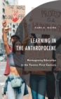 Learning in the Anthropocene : Reimagining Education in the Twenty-First Century - eBook