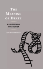 The Meaning of Death : A Philosophical Investigation - Book