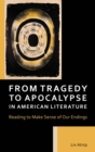 From Tragedy to Apocalypse in American Literature : Reading to Make Sense of Our Endings - Book