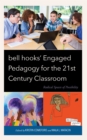 bell hooks’ Engaged Pedagogy for the 21st Century Classroom : Radical Spaces of Possibility - Book