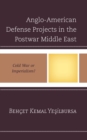 Anglo-American Defense Projects in the Postwar Middle East : Cold War or Imperialism? - Book