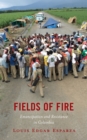 Fields of Fire : Emancipation and Resistance in Colombia - Book