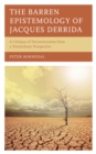 Barren Epistemology of Jacques Derrida : A Critique of Deconstruction from a Nietzschean Perspective - eBook