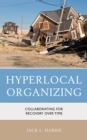 Hyperlocal Organizing : Collaborating for Recovery Over Time - Book
