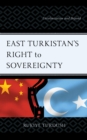 East Turkistan's Right to Sovereignty : Decolonization and Beyond - Book