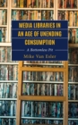 Media Libraries in an Age of Unending Consumption : A Bottomless Pit - Book